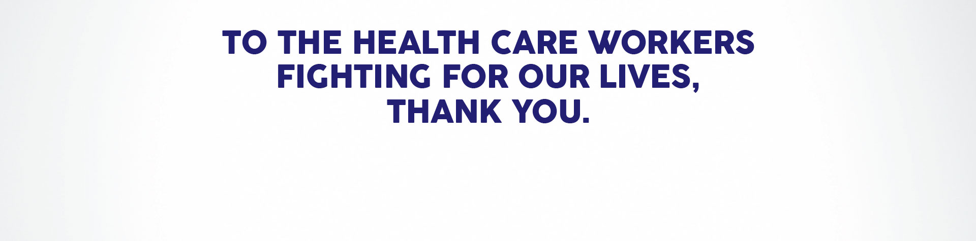 To Healthcare Workers Fighting For Our Lives, Thank You